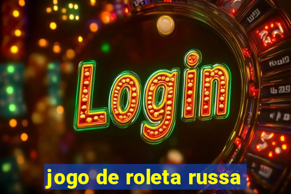 jogo de roleta russa